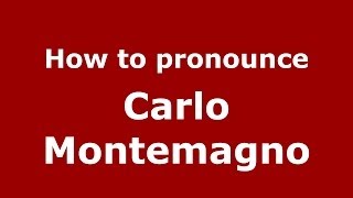 How to pronounce Carlo Montemagno