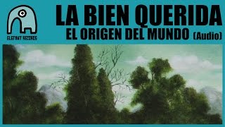 LA BIEN QUERIDA - El Origen Del Mundo [Audio]