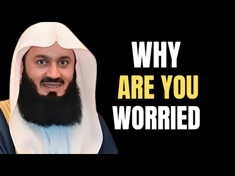 Why Are You Worried? | Mufti Menk's Powerful Reminder on Overcoming Worry & Anxiety | Islamic