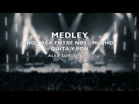 Alex Zurdo | Medley Uno - Acá entre nos - MLQHD - Quita y Pon | Multi Cam | Saltillo - MX