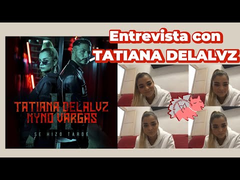 Entrevista con TATIANA DELALVZ sobre SE HIZO TARDE en colaboración con Nyno Vargas , proyectos y más