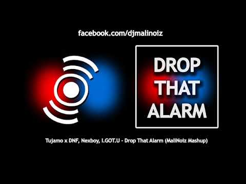 Tujamo x DNF, Nexboy, I. GOT. U.  - Drop That Alarm (MaliNoiz Mashup)