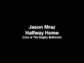 Jason Mraz - Halfway Home (live audio)