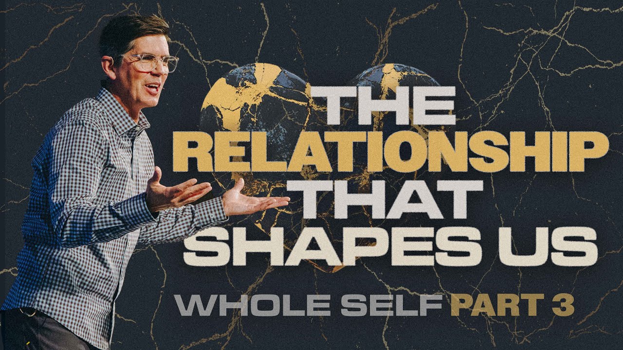 "The Relationship that Shapes Us" | Whole Self, Part 3