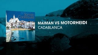 Maiman vs Motorheidi - Cadablanca
