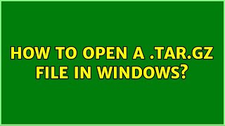 How to open a .tar.gz file in Windows? (10 Solutions!!)