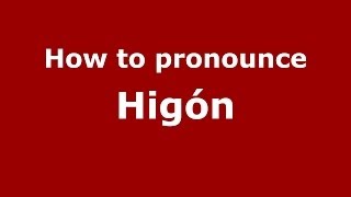 How to pronounce Higón