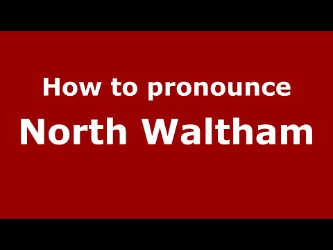 How to pronounce North Waltham