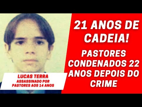 Caso Lucas Terra: Pastores Condenados a 21 Anos de Prisão