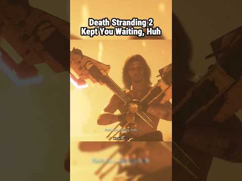 Death Stranding 2 - Kept You Waiting, Huh