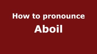 How to pronounce Aboil