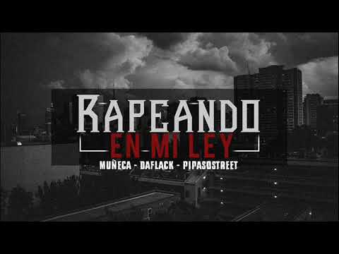 Daflack - Rapeando en mi ley (ft Muñeca & Pipazostreet)