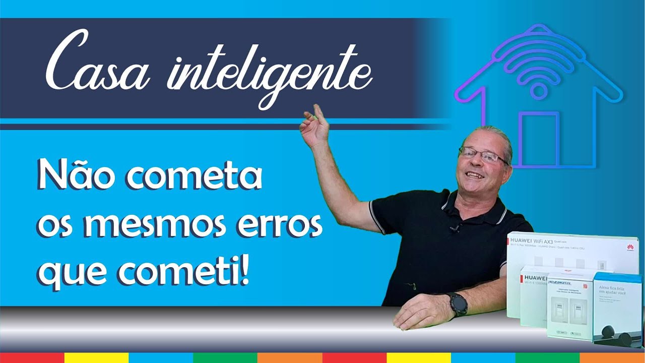 Vai começar a montar sua Casa inteligente, não cometa os mesmos erros que cometi!