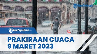 Prakiraan Cuaca Kamis 9 Maret 2023, Waspada Cuaca Ekstrem di 24 Wilayah