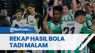 Rekap Hasil Bola Tadi Malam, Fulham Gagal Menang, Real Betis Tempel Atletico Madrid