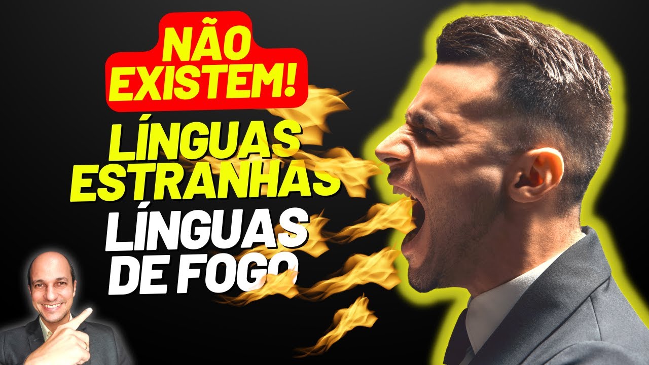 Línguas Estranhas e Línguas de Fogo NÃO EXISTEM!
