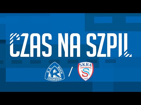 CZAS NA SZPIL - SKRA CZĘSTOCHOWA (15.07.2022)