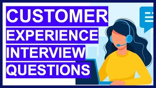 7 CUSTOMER EXPERIENCE INTERVIEW QUESTIONS & ANSWERS! (How to PASS a Customer Service Interview!)