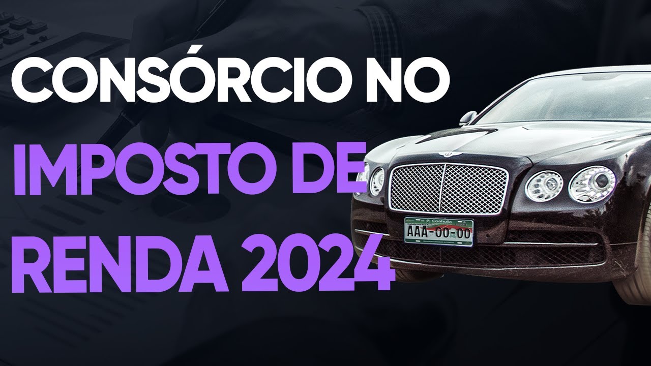 COMO DECLARAR CONSÓRCIO NO IMPOSTO DE RENDA 2024 (IRPF 2024)