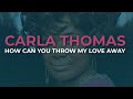 Carla Thomas - How Can You Throw My Love Away (Official Audio)