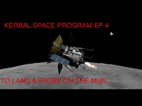 Kerbal Space Program EP 4: To Land A Probe On The Mun...