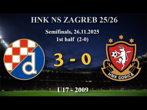 1. 2009 U17  Dinamo 3 (2)-(0) 0 Gorica, HNK NS ZAGREB - Semifinals, 1st half, 26.11.2025