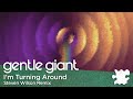 Gentle Giant "I'm Turning Around" (Remix by Steven Wilson)
