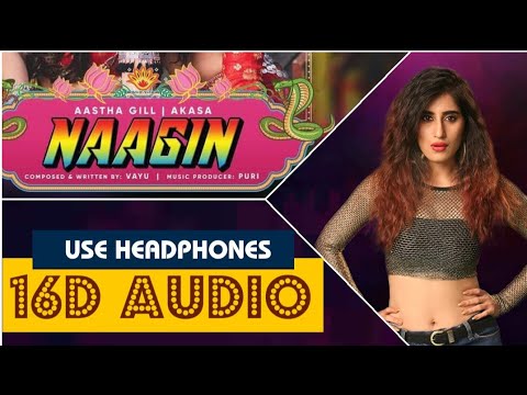 Naagin (16D Audio Not 8D) - Vayu, Aastha Gill, Akasa, Puri | Official Music 2019