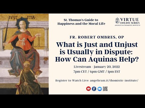 What is Just and Unjust is Usually in Dispute: How Can Aquinas Help? | Fr. Robert Ombres, OP