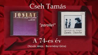 A 74-ES ÉV - Cseh Tamás - 1984-ben  &amp; 1993-ban (az 1978-as LP.-nek CD.-n való verziója) - &quot;parallel&quot;