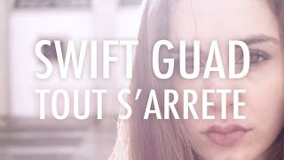 Swift Guad - Tout S'Arrête (clip officiel)