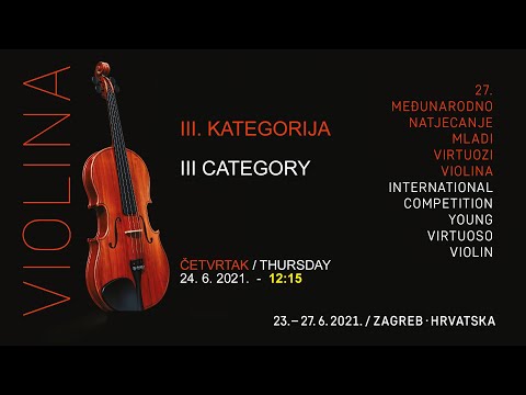27. MLADI VIRTUOZI ZAGREB - THE 27TH YOUNG VIRTUOSO - III. KATEGORIJA / III CATEGORY 12:15
