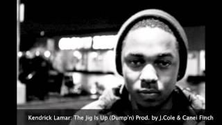 Kendrick Lamar: The Jig Is Up (Dump&#39;n) Prod. by J. Cole &amp; Canei Finch