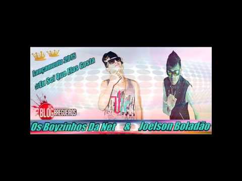 Os Boyzinhos Da Net e Joelson Boladão   Eu sei que elas gostam