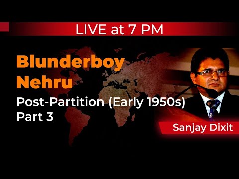 Blunderboy Nehru - Post-Partition (Early 1950s) | Part 3