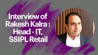 Interview of Rakesh Kalra : Head - IT, SSIPL Retail image