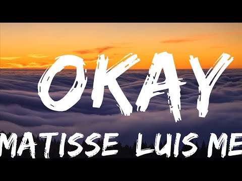 Matisse, Luis Mexia - Okay (Letra)