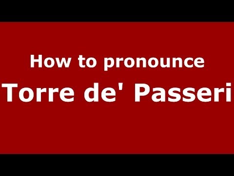 How to pronounce Torre de' Passeri (Italian/Italy) - PronounceNames.com