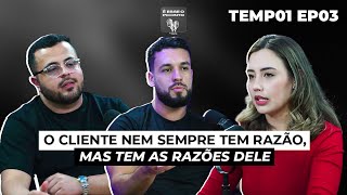 #03 - O cliente nem sempre tem razão, mas tem as razões dele | É Esse o Ponto Podcast
