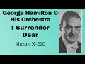 George Hamilton and his orchestra -  I Surrender Dear (instrumental)