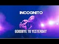 Incognito - Goodbye To Yesterday (Lyrics)