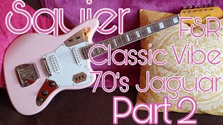 Video thumbnail for Squier FSR Classic Vibe 70's Jaguar - Part 2 by Pedal Experiments