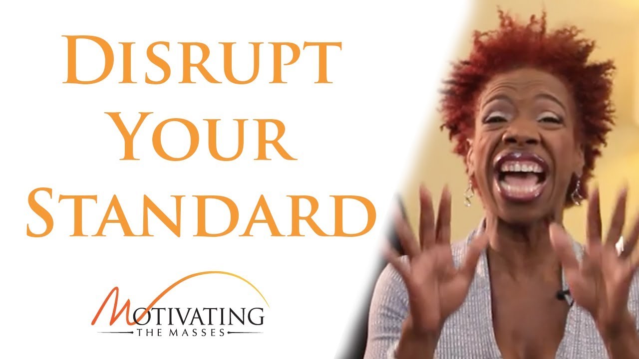 Disrupt Your Standard To Break Through To The Next Level - Lisa Nichols