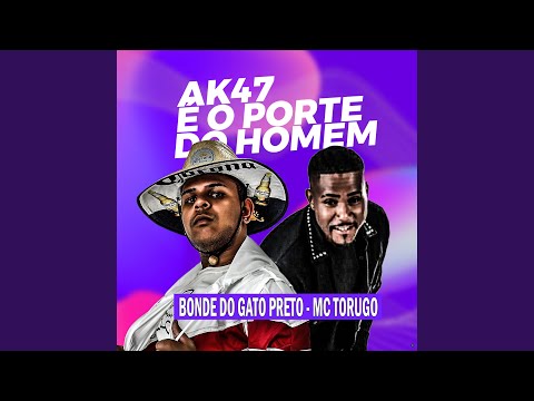 AK47 É o Porte do Homem (feat. MC Torugo)
