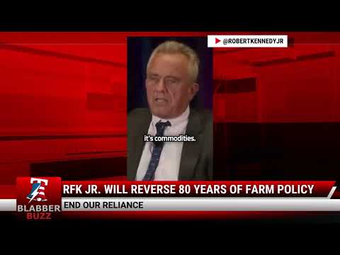 Watch: RFK Jr. Will Reverse 80 Years Of Farm Policy