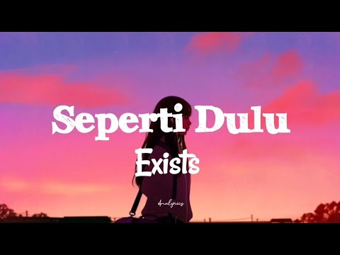 EXISTS - Seperti Dulu (lirik)