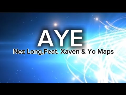 Nez Long - AYE Feat. Xaven & Yo Maps (lyrics). @nezlong @yomapsyo3164@xaven98 