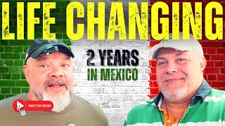 LIFE CHANGING 2 YEARS in Mexico!