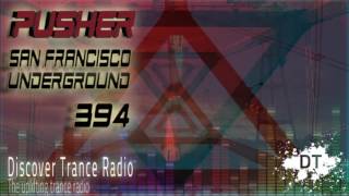 Pusher - San Francisco Underground 394  Uplifting Trance 2017