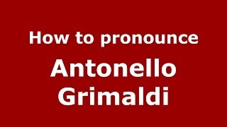 How to pronounce Antonello Grimaldi